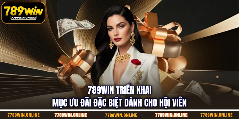 789WIN triển khai mục ưu đãi đặc biệt dành cho hội viên 789WIN triển khai mục ưu đãi đặc biệt dành cho hội viên