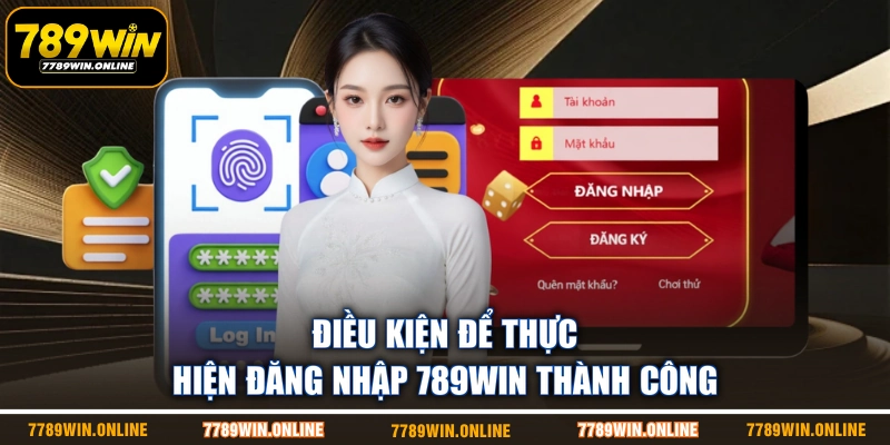 Điều kiện để thực hiện đăng nhập 789WIN thành công Điều kiện để thực hiện đăng nhập 789WIN thành công