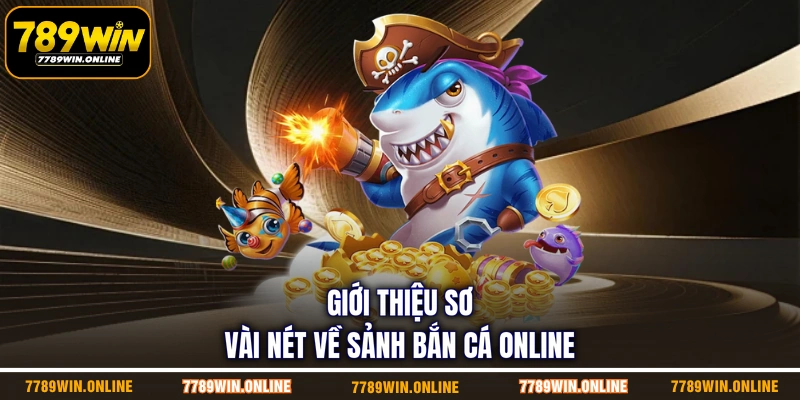 Giới thiệu sơ vài nét về sảnh bắn cá online Giới thiệu sơ vài nét về sảnh bắn cá online