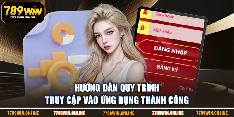 Hướng dẫn quy trình truy cập vào ứng dụng thành công Hướng dẫn quy trình truy cập vào ứng dụng thành công