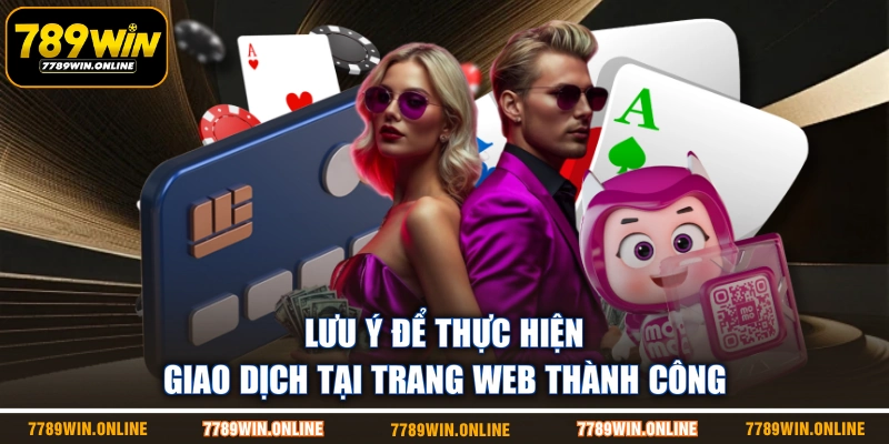 Lưu ý để thực hiện giao dịch tại trang web thành công Lưu ý để thực hiện giao dịch tại trang web thành công
