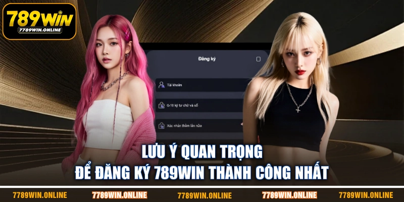 Lưu ý quan trọng để đăng ký 789WIN thành công nhất Lưu ý quan trọng để đăng ký 789WIN thành công nhất