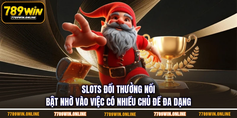 Slots đổi thưởng nổi bật nhờ vào việc có nhiều chủ đề đa dạng Slots đổi thưởng nổi bật nhờ vào việc có nhiều chủ đề đa dạng