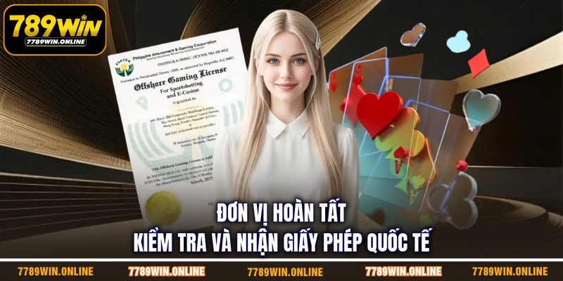 Đơn vị hoàn tất kiểm tra và nhận giấy phép quốc tế