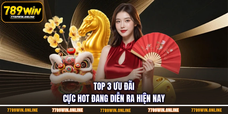 Top 3 ưu đãi cực hot đang diễn ra hiện nay